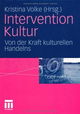 Intervention Kultur: Von der Kraft kulturellen Handelns