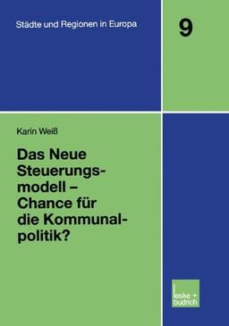 Das Neue Steuerungsmodell - Chance für die Kommunalpolitik? (Städte & Regionen in Europa) (German Edition)