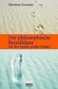 Der philosophische Reiseführer. Auf den Spuren grosser Denker