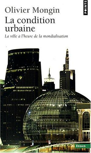 La condition urbaine : la ville à l'heure de la mondialisation