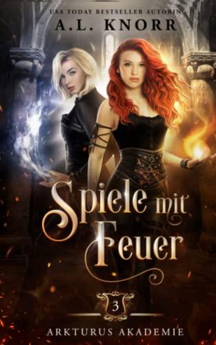 Spiele mit Feuer (Arkturus Akademie, Band 3)