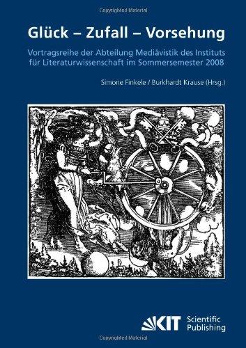 Glück - Zufall - Vorsehung: Vortragsreihe der Abteilung Mediävistik des Instituts für Literaturwissenschaft im Sommersemester 2008