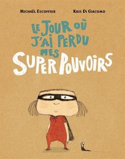 Le jour où j'ai perdu mes super pouvoirs