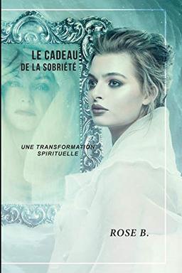 Le cadeau de la sobriété: Une transformation spirituelle