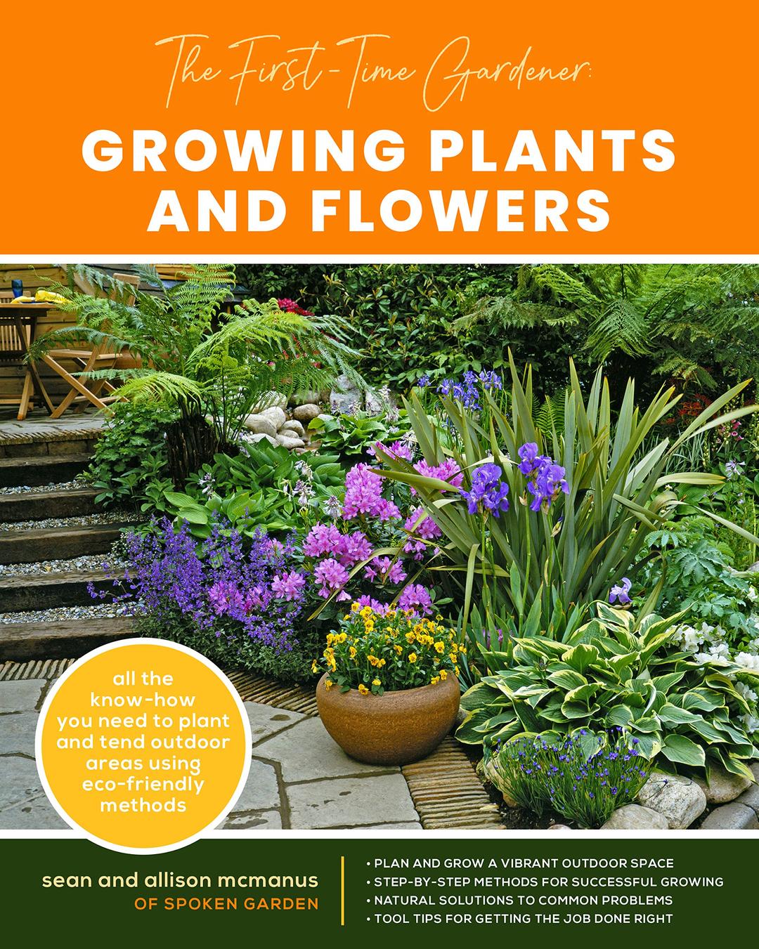 The First-Time Gardener: Growing Plants and Flowers: All the know-how you need to plant and tend outdoor areas using eco-friendly methods (2) (The First-Time Gardener's Guides, Band 2)