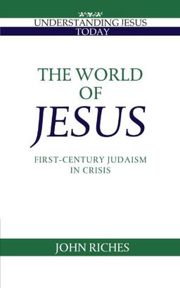 The World of Jesus: First-Century Judaism in Crisis (Understanding Jesus Today)