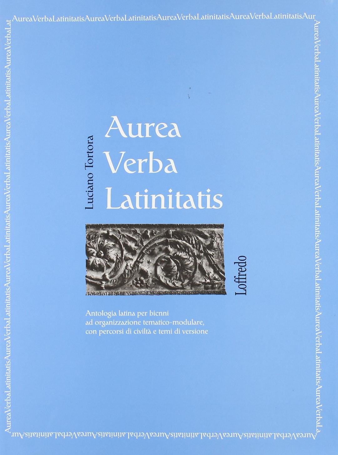 Aurea verba latinitatis. Antologia latina per i bienni. Per i Licei e gli Ist. magistrali