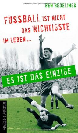 Fußball ist nicht das Wichtigste im Leben - es ist das Einzige