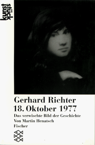 Gerhard Richter. '18. Oktober 1977'. Das verwischte Bild der Geschichte.