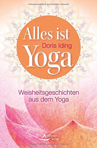 Alles ist Yoga: Weisheitsgeschichten aus dem Yoga