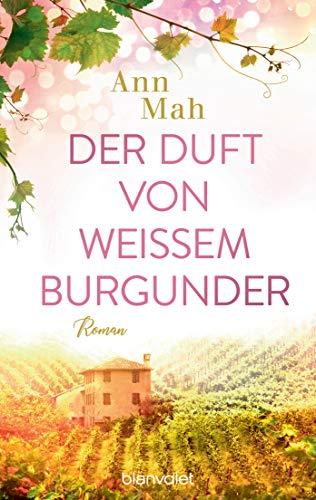 Der Duft von weißem Burgunder: Roman