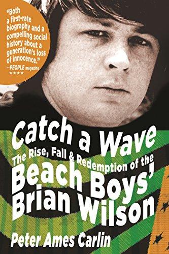 Catch a Wave: The Rise, Fall and Redemption of the "Beach Boys'" Brian Wilson