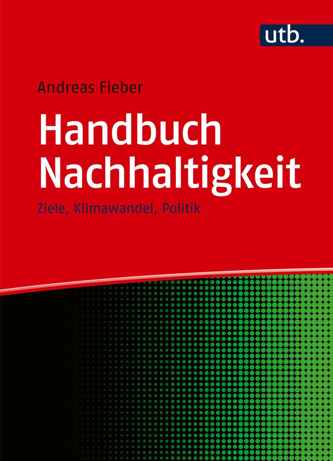 Handbuch Nachhaltigkeit: Ziele, Klimawandel, Politik