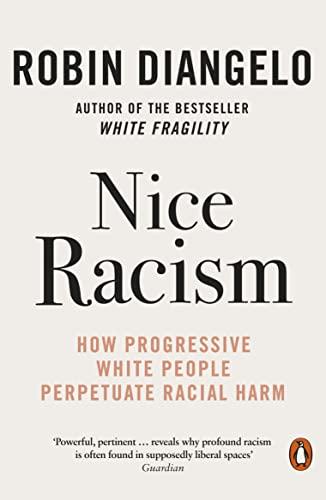 Nice Racism: How Progressive White People Perpetuate Racial Harm