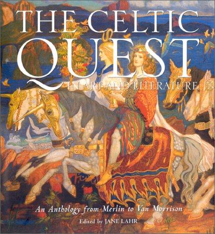 The Celtic Quest in Art and Literature: An Anthology from Merlin to Van Morrison