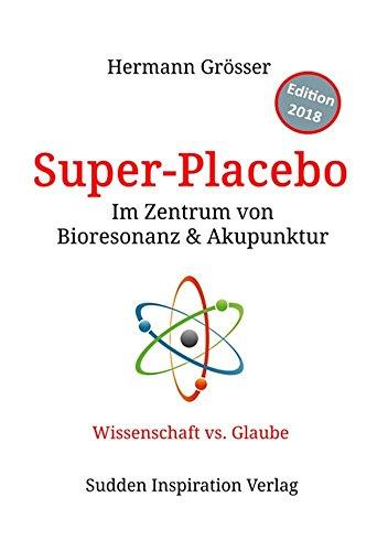 Super-Placebo: Im Zentrum von Bioresonanz und Akupunktur, Wissenschaft vs. Glaube