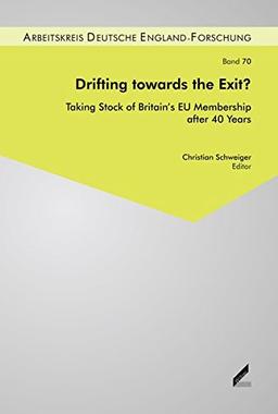 Drifting towards the Exit?: Taking Stock of Britain's EU Membership after 40 years (Beiträge zur England-Forschung / Schriftenreihe des Arbeitskreis ... the Study of British History and Politics)