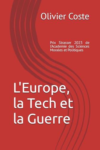 L'Europe, la Tech et la Guerre: Les faiblesses de l'Europe en Tech, les causes profondes, les risques géopolitiques, des propositions d'action