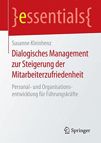 Dialogisches Management zur Steigerung der Mitarbeiterzufriedenheit: Personal- und Organisationsentwicklung für Führungskräfte (essentials)