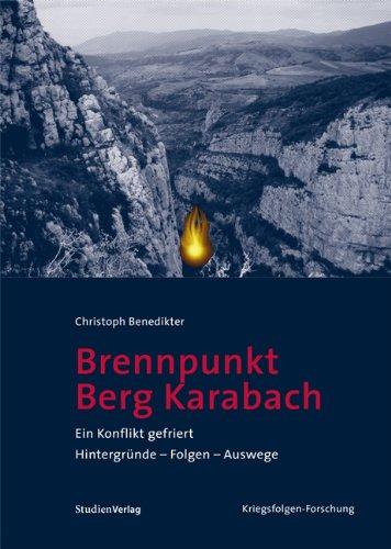 Brennpunkt Berg-Karabach: Ein Konflikt gefriert. Hintergründe - Folgen - Auswege (Veröffentlichungen des Ludwig Boltzmann-Instituts für Kriegsfolgen-Forschung)