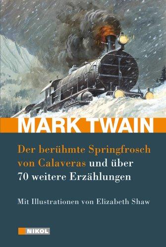 Mark Twain: Der berühmte Springfrosch von Calaveras und über 70 weitere Erzählungen: Mit Illustrationen von Elizabeth Shaw