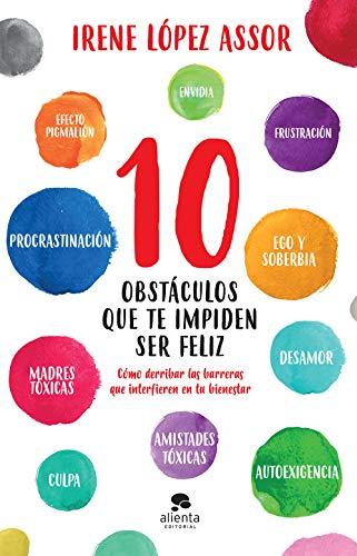 10 obstáculos que te impiden ser feliz: Cómo derribar las barreras que interfieren en tu bienestar (Alienta)