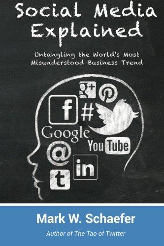 Social Media Explained: Untangling the World's Most Misunderstood Business Trend