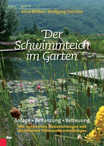 Der Schwimmteich im Garten: Anlage, Bepflanzung, Betreuung. Mit zahlreichen Bauanleitungen und detaillierten Pflanzenbeschreibungen