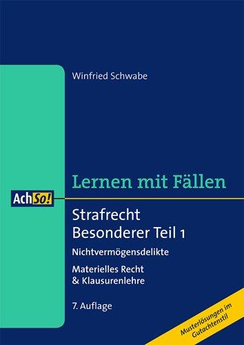 Strafrecht Besonderer Teil 1 Lernen mit Fällen: Nichtvermögensdelikte Materielles Recht & Klausurenlehre Musterlösungen im Gutachtenstil