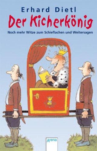 Der Kicherkönig: Noch mehr Witze zum Schieflachen und Weitersagen