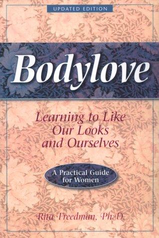 Bodylove: Learning to Like Our Looks and Ourselves -- A Practical Guide for Women