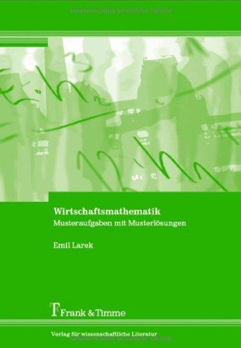 Wirtschaftsmathematik: Musteraufgaben mit Musterlösungen