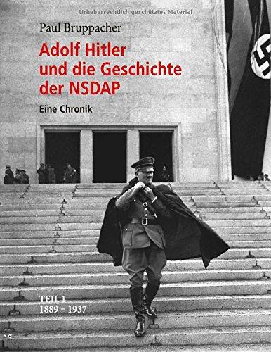 Adolf Hitler und die Geschichte der NSDAP: Eine Chronik. Teil 1 1989 - 1937