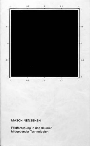 Maschinensehen. Feldforschung in den Räumen bildgebender Technologien
