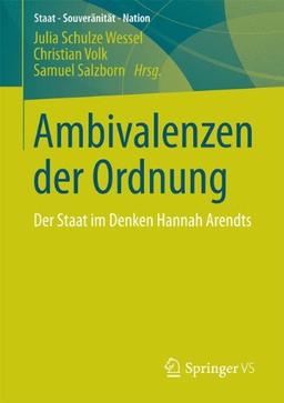 Ambivalenzen der Ordnung: Der Staat im Denken Hannah Arendts (Staat - Souveränität - Nation)