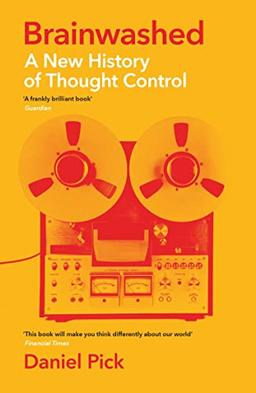 Brainwashed: A New History of Thought Control (Wellcome Collection)