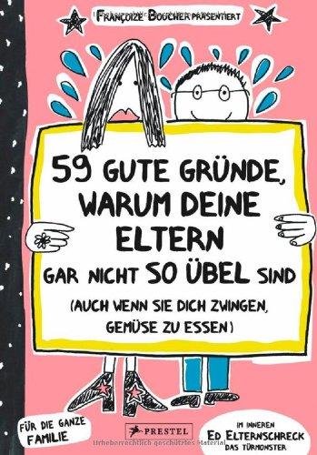 59 gute Gründe, warum deine Eltern gar nicht so übel sind (auch wenn sie dich zwingen, Gemüse zu essen)