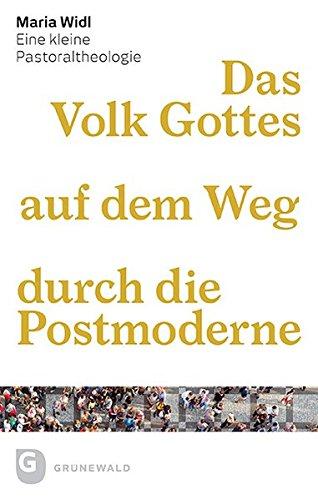 Das Volk Gottes auf dem Weg durch die Postmoderne: Eine kleine Pastoraltheologie