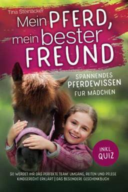 Mein Pferd, mein bester Freund - Spannendes Pferdewissen für Mädchen: So werdet ihr das perfekte Team! Umgang, Reiten und Pflege kindgerecht erklärt inkl. Quiz | Das besondere Geschenkbuch