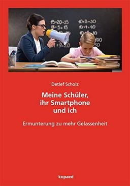 Meine Schüler, ihr Smartphone und ich: Ermunterung zu mehr Gelassenheit