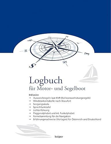 Logbuch für Motorboot und Segelboot - Inkl. Ausweichregeln laut KVR, Windstärkentabelle (Beaufort), Seegangsskala, Sprechfunktafel, Lichterführung, ... Formelsammlung für die Navigation.