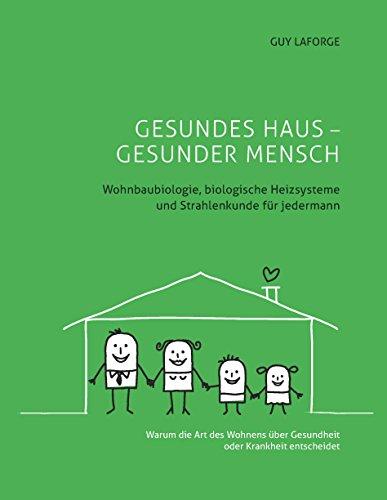 Gesundes Haus - Gesunder Mensch: Wohnbaubiologie, biologische Heizsysteme und Strahlenkunde für jedermann NEUAUFLAGE