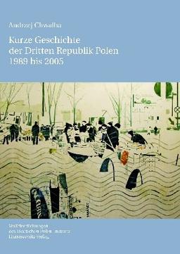 Kurze Geschichte der Dritten Republik Polen 1989 bis 2005: Aus dem Polnischen übersetzt von Andreas R. Hofmann (Veröffentlichungen des Deutschen Polen-Instituts, Darmstadt)