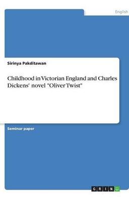 Childhood in Victorian England and Charles Dickens' novel "Oliver Twist"