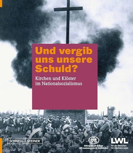 Und vergib uns unsere Schuld?: Kirchen und Klöster im Nationalsozialismus