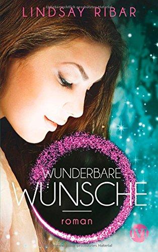 Wunderbare Wünsche: Roman