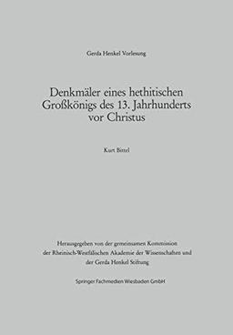 Denkmäler eines hethitischen Großkönigs des 13. Jahrhunderts vor Christus: Der Vortrag wurde am 29. März 1984 in Dässeldorf gehalten (Gerda-Henkel-Vorlesung) (German Edition)