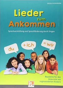 Lieder zum Ankommen: Sprachvermittlung und Sprachförderung durch Singen