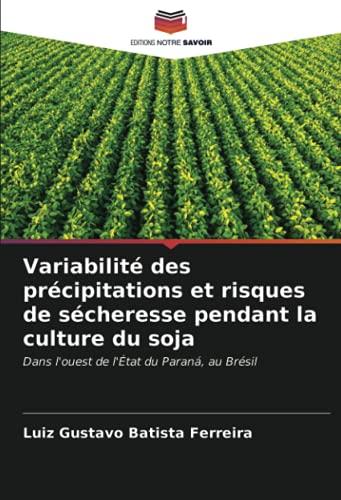 Variabilité des précipitations et risques de sécheresse pendant la culture du soja: Dans l'ouest de l'État du Paraná, au Brésil