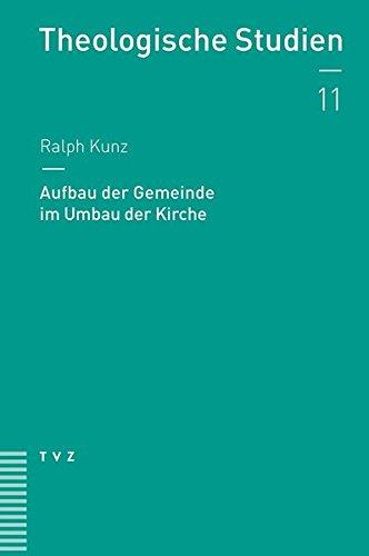 Aufbau der Gemeinde im Umbau der Kirche (Theologische Studien) (Theologische Studien NF)